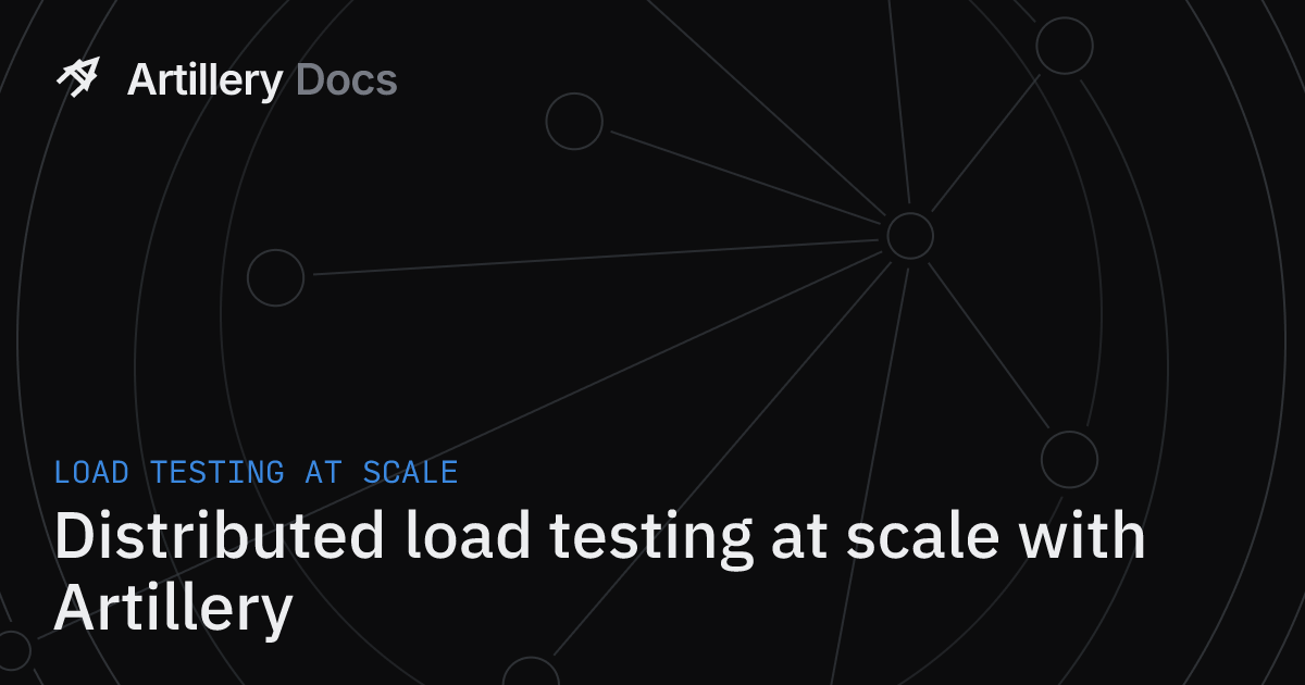 Distributed load testing at scale with Artillery · Artillery
